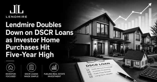 Lendmire Doubles Down on DSCR Loans as Investor Home Purchases Hit Five-Year High