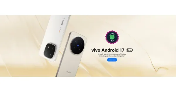 Android 17 Beta Now Available for vivo X300 Pro and iQOO 15